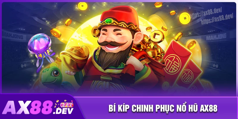 Bí kíp cá cược nổ hũ AX88 thắng lớn