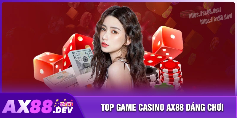 Điểm danh những game casino AX88 cháy bỏng