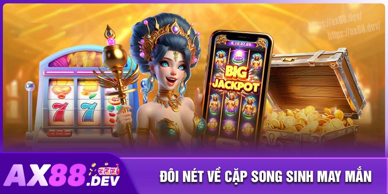 Đôi nét game jackpot cặp song sinh may mắn