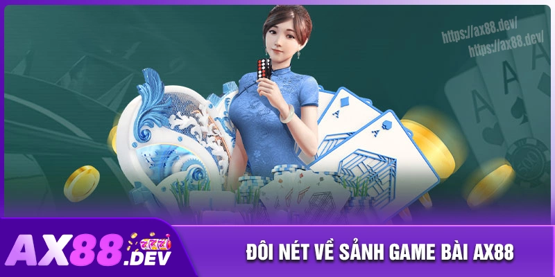 Đôi nét về sảnh cá cược game bài AX88